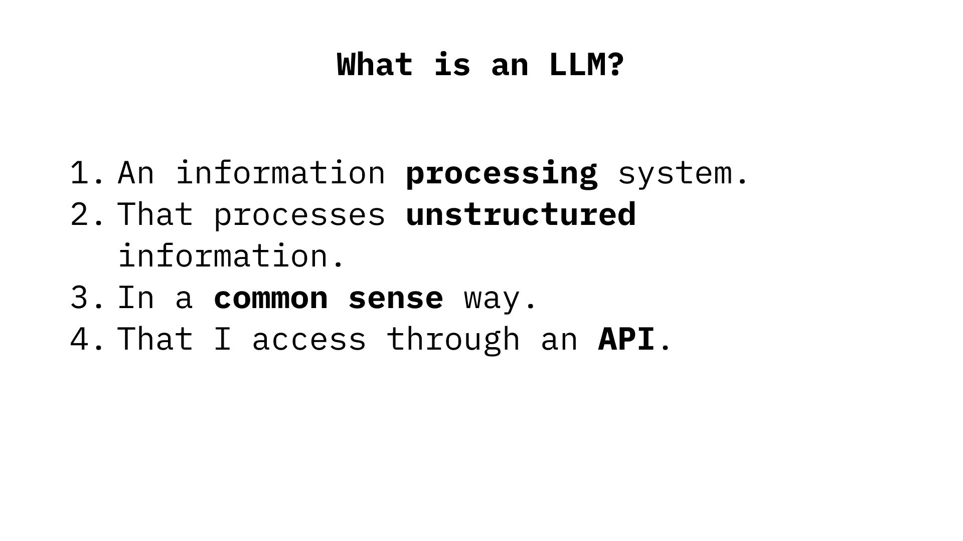 The image displays the question "What is an LLM?" followed by four numbered bullet points describing characteristics of an LLM: it is an information processing system, processes unstructured information, operates in a common sense way, and is accessed through an API.
