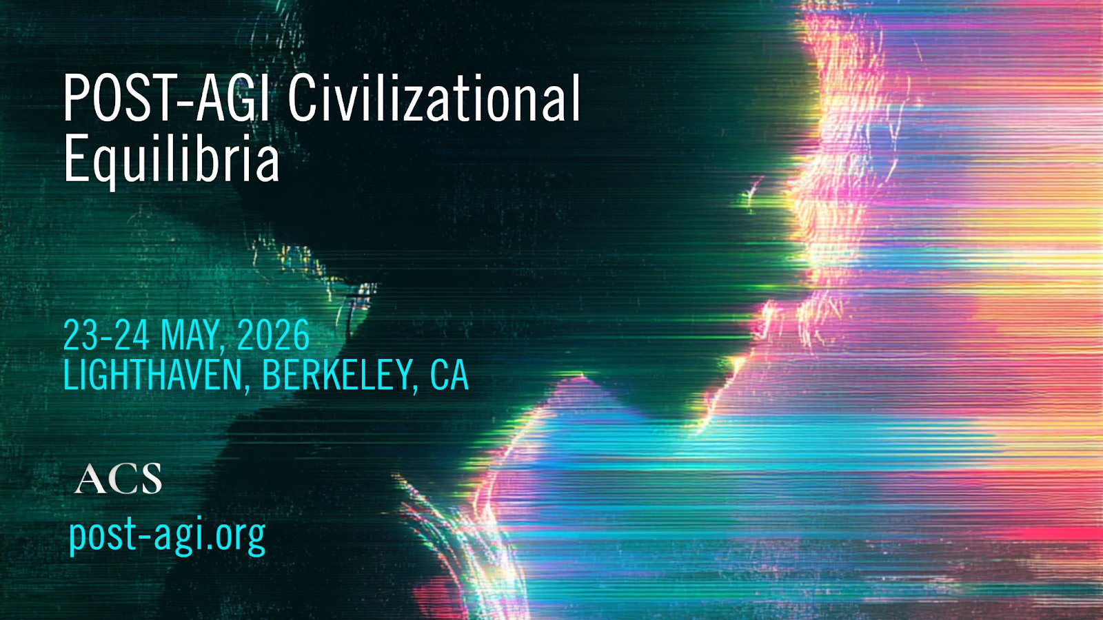 A dark image with a glitch art style, featuring a silhouette of a human head on the right side, composed of horizontal lines in various bright colors like pink, yellow, blue, and green. White text on the left announces "POST-AGI Civilizational Equilibria" with event details below.